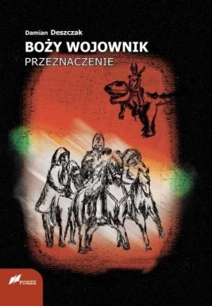 Boży Wojownik. Przeznaczenie Damian Deszczak