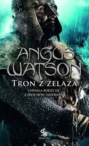 Trylogia Czasu Żelaza T.3 Tron z żelaza Angus Watson