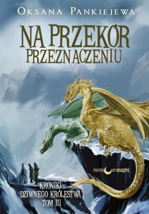 Kroniki Dziwnego.. T.3 Na przekór przeznaczeniu Oksana Pankiejewa