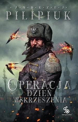 Operacja Dzień Wskrzeszenia Andrzej Pilipiuk