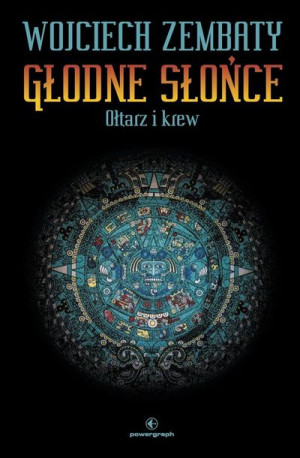 Głodne Słońce T.2 Ołtarz i krew Wojciech Zembaty