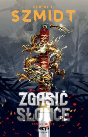 Zgasić Słońce. Szpony Smoka Robert J. Szmidt