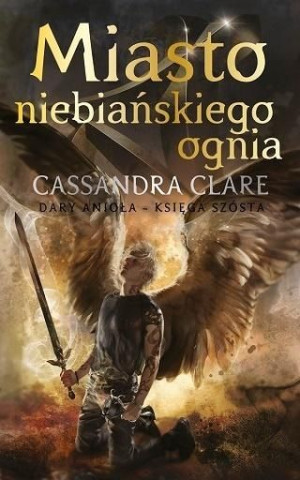 Dary Anioła T.6 Miasto Niebiańskiego Ognia TW w.4 Cassandra Clare