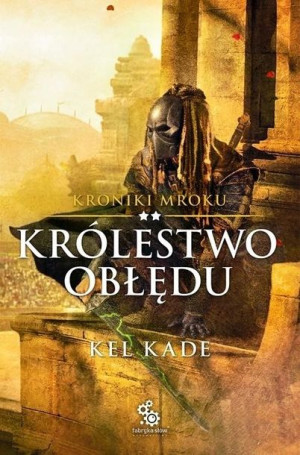 Kroniki mroku T.2 Królestwo obłędu Kel Kade