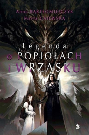 Legenda o popiołach i wrzasku (reedycja) Anna Bartłomiejczyk Marta Gajewska
