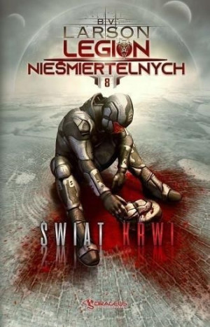 Legion Nieśmiertelnych T.8 Świat Krwi B. V. Larson