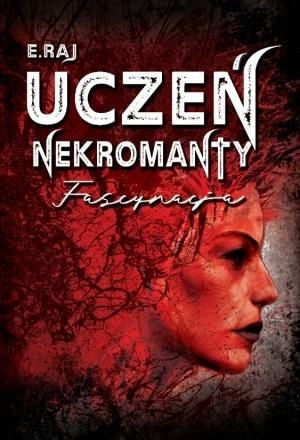 Uczeń nekromanty T.2 Fascynacja E.Raj