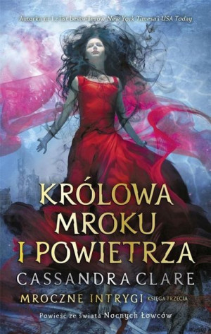 Mroczne intrygi T.3 Królowa Mroku i Powietrza TW Cassandra Clare