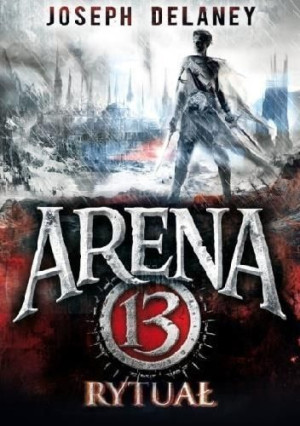 Arena 13. Tom 2 Rytuał Joseph Delaney