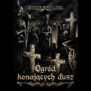 Ogród konających dusz Dominik Łuszczyński