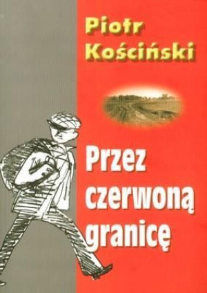 Przez czerwoną granicę Piotr Kościński