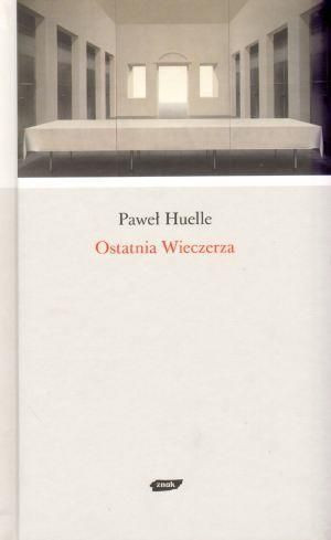 Ostatnia wieczerza - Paweł Huelle Paweł Huelle