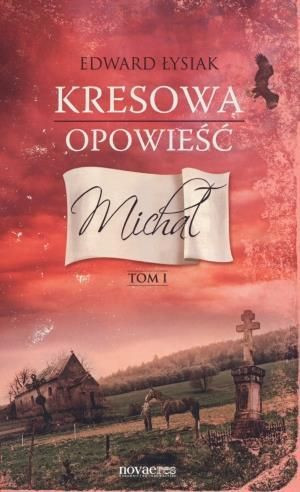 Kresowa opowieść T.1 Michał Edward Łysiak