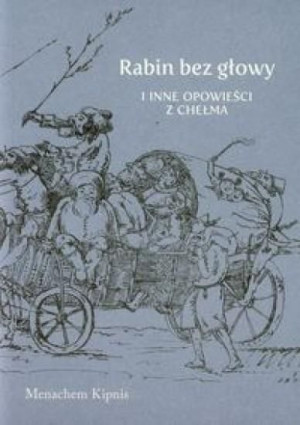 Rabin bez głowy i inne opowieści z Chełma Kipnis Menachem