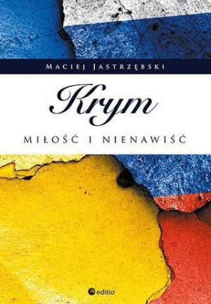 Krym: miłość i nienawiść Maciej Jastrzębski