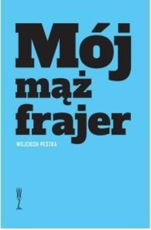 Mój mąż frajer Wojciech Pestka