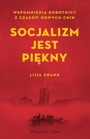 Socjalizm jest piękny. Wspomnienia robotnicy z ... Lijia Zhang