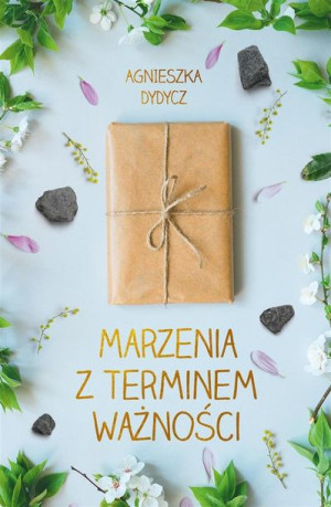 Marzenia z terminem ważności Agnieszka Dydycz