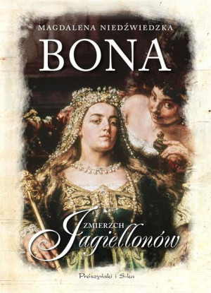 Bona.Zmierzch Jagiellonów Magdalena Niedźwiedzka