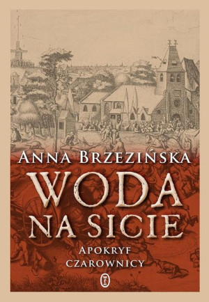 Woda na sicie. Apokryf czarownicy Anna Brzezińska