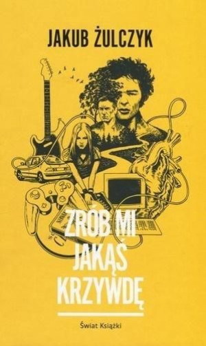 Zrób mi jakąś krzywdę Jakub Żulczyk