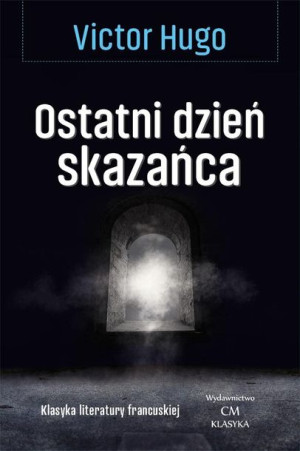 Klasyka. Ostatni dzień skazańca Victor Hugo
