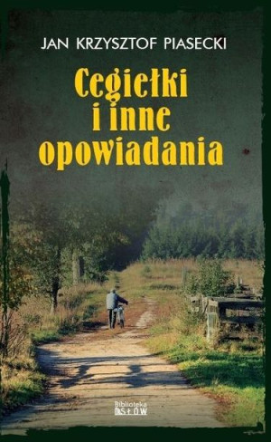 Cegiełki i inne opowiadania Jan Krzysztof Piasecki