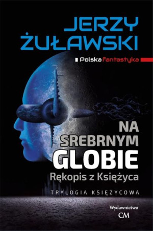 Trylogia księżycowa. Na srebrnym globie. Rękopis.. Jerzy Żuławski