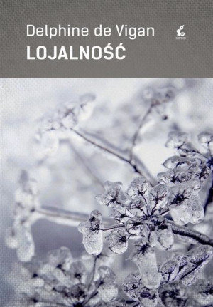 Lojalność Delphine de Vigan, Krystyna Szeżyńska-Maćkowiak