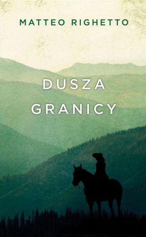 Trylogia Ojczyzny T.1 Dusza granicy Matteo Righetto, Tomasz Kwiecień