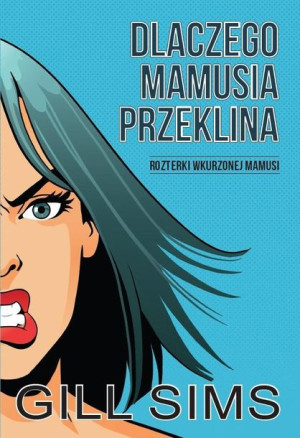 Dlaczego mamusia przeklina Gill Sims