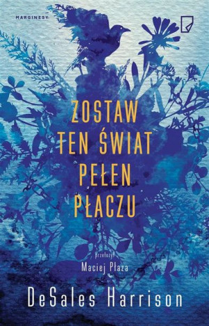 Zostaw ten świat pełen płaczu DeSales Harrison, Maciej Płaza