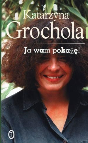 Ja wam pokażę Katarzyna Grochola