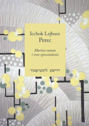 Martwe miasto i inne opowiadania Icchok Lejbusz Perec