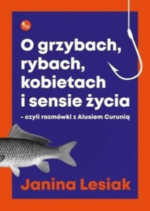 O grzybach, rybach, kobietach i sensie życia... Janina Lesiak
