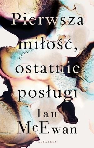 Pierwsza miłość, ostatnie posługi Ian McEwan