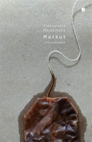 Morkut i inne opowiadania Aleksandra Majdzińska