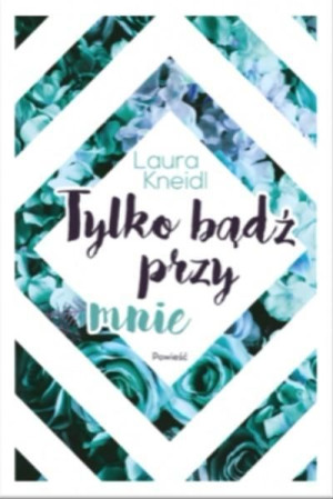 Tylko bądź przy mnie Laura Kneidl