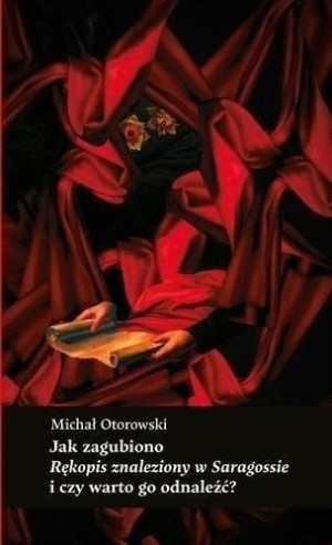 Jak zagubiono "Rękopis znaleziony w Saragossie" Michał Otorowski