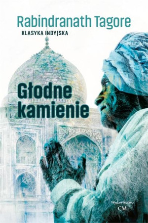 Klasyka. Głodne kamienie Rabindranath Tagore