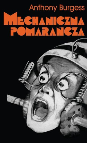 Mechaniczna pomarańcza w.2020 Anthony Burgess