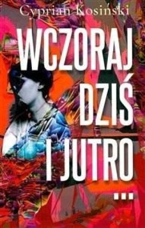 Wczoraj, dziś i jutro... Cyprian Kosiński