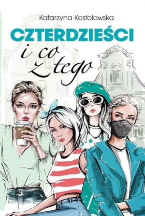 Czterdzieści i co z tego Katarzyna Kostołowska