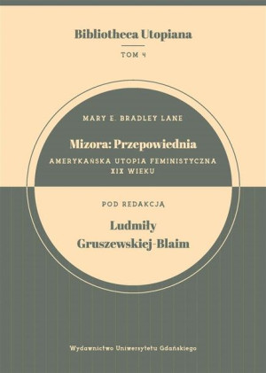 Mizora: Przepowiednia. Amerykańska utopia.. Mary E. Bradley Lane