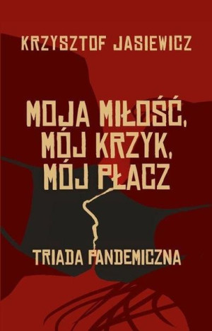 Moja miłość, mój krzyk, mój płacz Krzysztof Jasiewicz