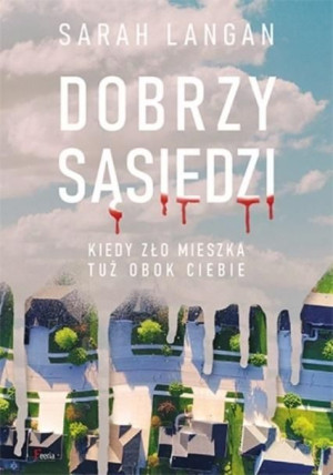 Dobrzy sąsiedzi. Kiedy zło mieszka tuż obok ciebie Langan Sarah
