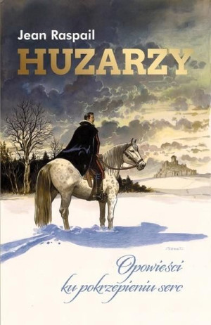 Huzarzy. Opowieści ku pokrzepieniu serc Jean Raspail