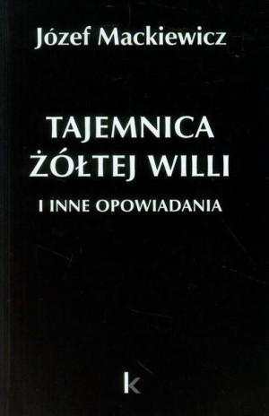 Dzieła T.25 Tajemnica żółtej willi i inne... Józef Mackiewicz