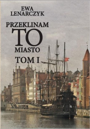 Przeklinam to miasto T.1 Ewa Lenarczyk