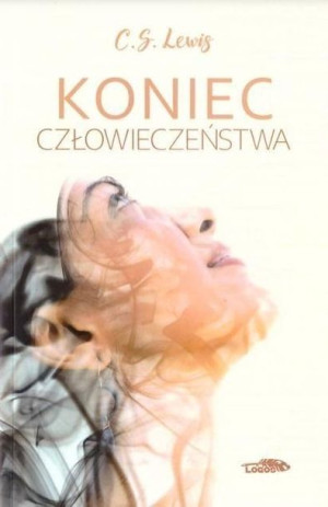 Koniec człowieczeństwa C.S. Lewis